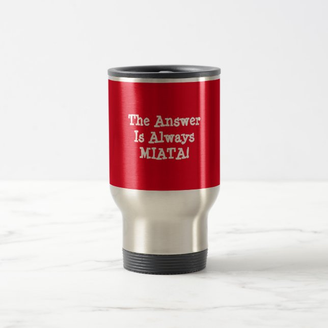 Miata Reise-Tasse: "Die Antwort ist immer Miata! " Reisebecher (Mittel)