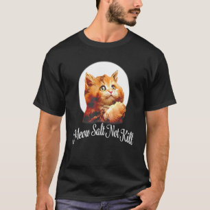 Miau Salz Tötet Katzen Frauen Männer Nicht T-Shirt