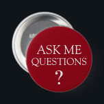 Mich-Fragen-Bulk-Schaltflächen gefragt Button<br><div class="desc">Bulk editierbare Business Promotion Frage Me Button Back Button Buttone in einem kühlen, aber einfachen Design, das Frag Me Questions aussagt, die für Ihre nächste Messe, Tagung oder besondere Veranstaltung entwickelt wurden, um Kunden oder Interessenten zu veranlassen, Fragen fragen. Diese wurden auf Marketing-Messen zur Förderung von Produkten, Dienstleistungen oder karitativen...</div>