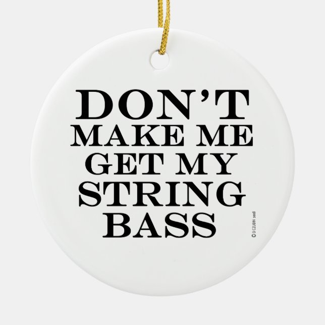 Mich nicht dazu bringen, meinen String-Bass zu bek Keramikornament (Vorne)