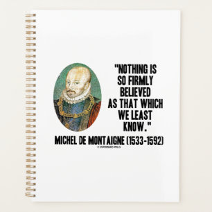 Michel de Montaigne Nothing So Firmly Believed Planer