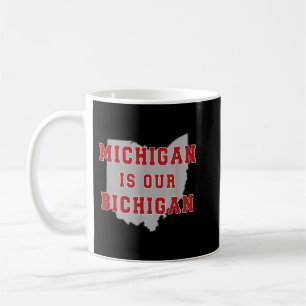Michigan ist unser Bichigan Funny Ohio Kaffeetasse