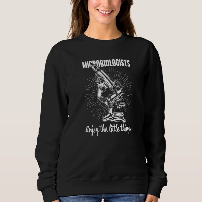 Microbiologists Enjoy The Little Things Biologist  Sweatshirt (Vorderseite)