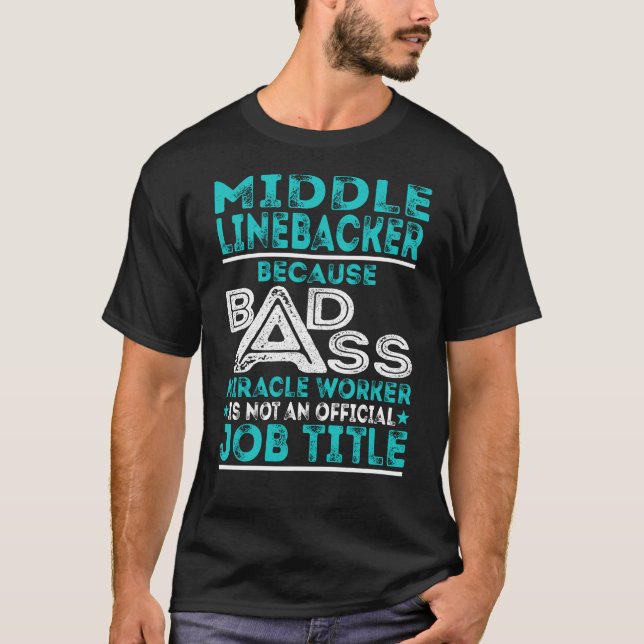 Middle Linebacker Badass Miracle Worker T-Shirt (Vorderseite)