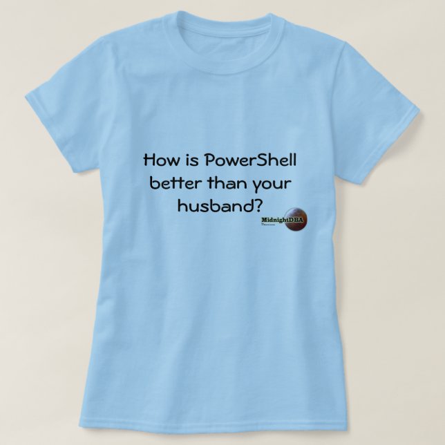 MidnightDBA: Wie PowerShell ist, das… besser als y T-Shirt (Design vorne)