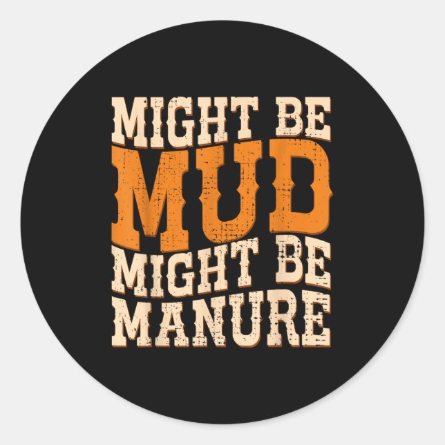 Might Be Mud Might Be Manure Funny Quote Farming A Runder Aufkleber (Vorderseite)