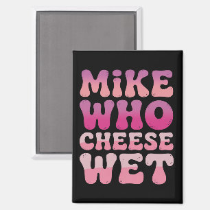 Mike, der Käse Nass Inappropriater Erwachsenen Hum Magnet