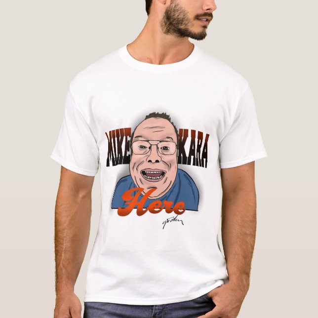 Mike Kara Here T - Shirt ( Hey There Edition) (Vorderseite)