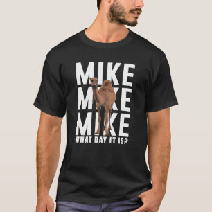 Mike-Mike-Mike, Vermutung, welcher Tag es ist T-Shirt