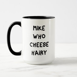 Mike Who Cheese Hairy Tasse