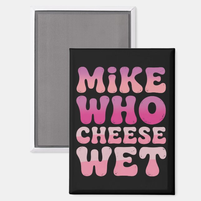 Mike who Cheese Wet Unangemessener Erwachsenen-Hum Magnet (Vorderseite/Rückseite)