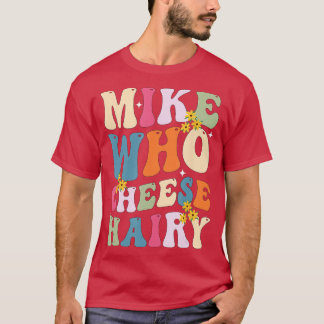 Mike Who Chery Funny Sarcastic Meme T-Shirt