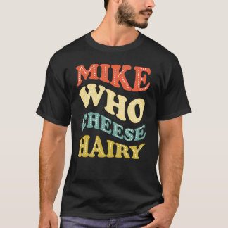 Mike Who Chery Funny T-Shirt