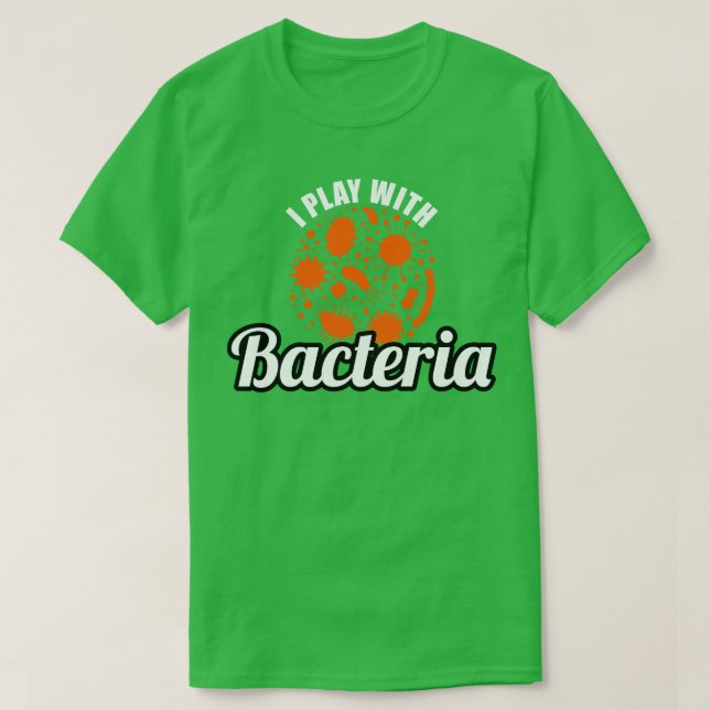 Mikrobiologe ich spiele mit Bakterien T-Shirt (Design vorne)