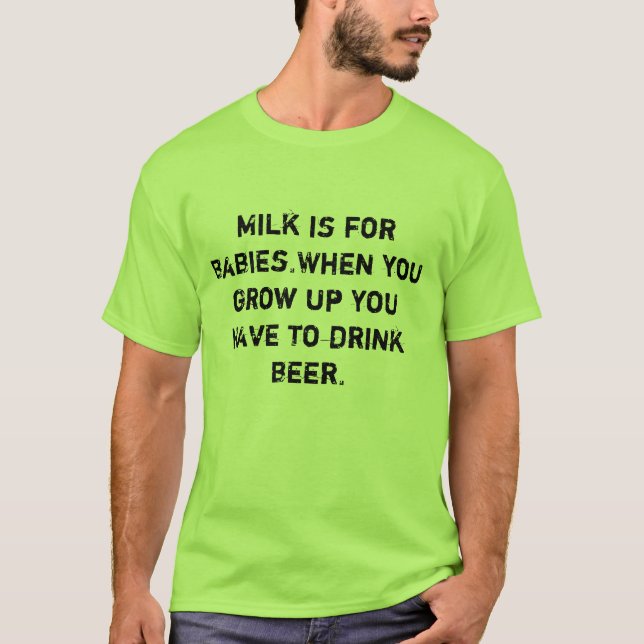 Milch ist für Babys. Wenn Sie Bier aufwachsen T-Shirt (Vorderseite)