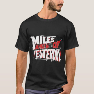 Miles Ahead of Yesterday Graffiti Motivierend T-Shirt