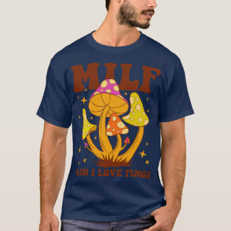 Milf Man I Liebe Fungi T-Shirt