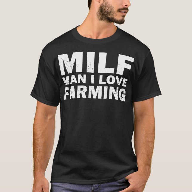 Milf Man I Liebe Landwirtschaft Bauer T-Shirt (Vorderseite)