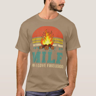 MILF Man I Love Firewood Funny Camping  T-Shirt