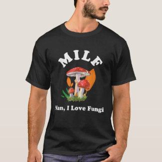 MILF Mann I Liebe Pilzpilz T-Shirt