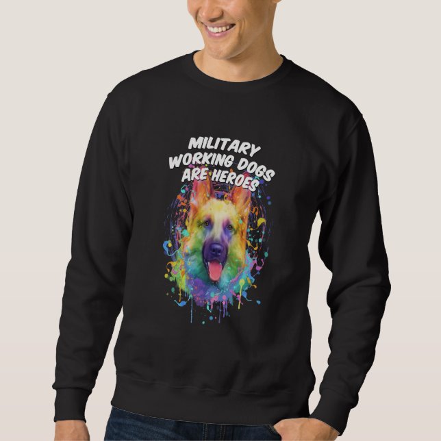 Military Working Dogs Are Heroes German Shepherd Sweatshirt (Vorderseite)
