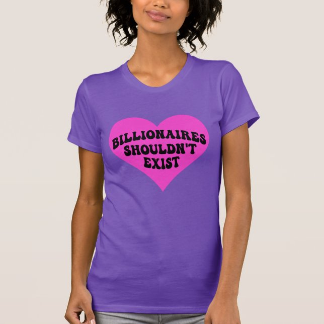 Milliardäre sollten nicht existieren T-Shirt (Vorderseite)