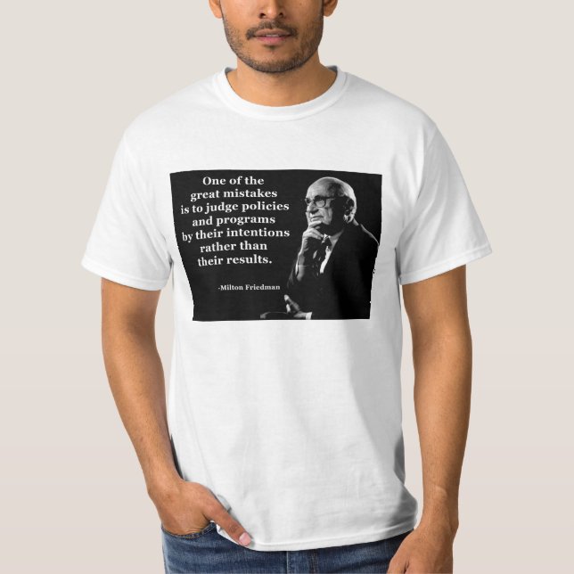 Milton Friedman-Politik-Absichts-Zitat T-Shirt (Vorderseite)