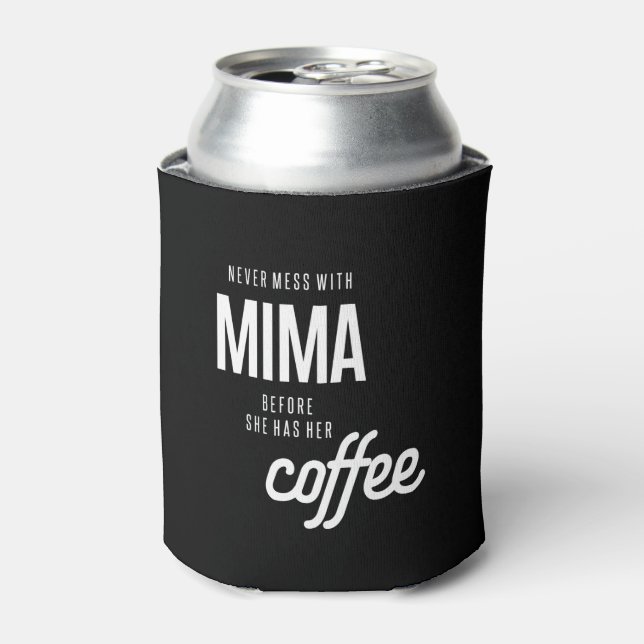 Mima darf nie angehen, bevor sie Kaffee hat Dosenkühler (Kanne Vorderseite)