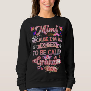 Mimi, weil ich zu Cool bin, um Oma Mot genannt zu Sweatshirt