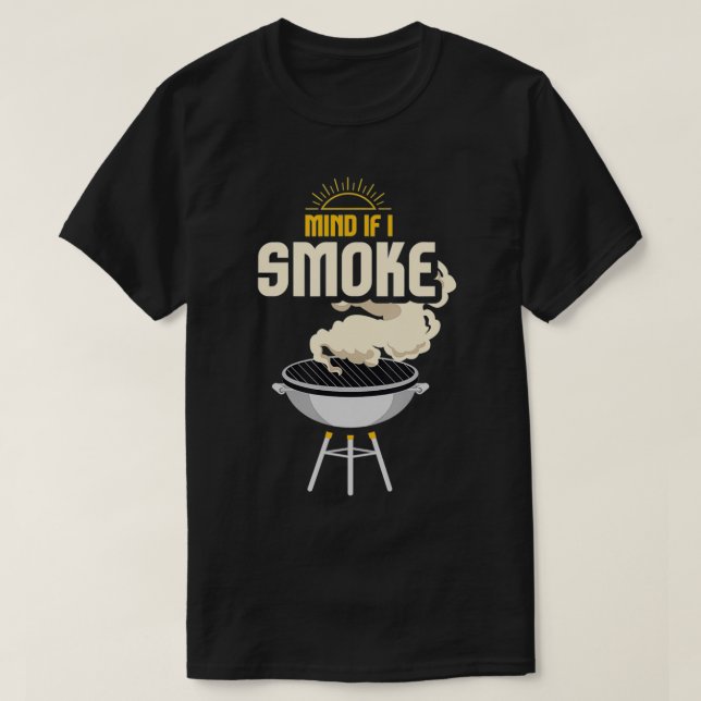 Mind If I Smoke I Funny Grilling And BBQ Smoker3  T-Shirt (Design vorne)
