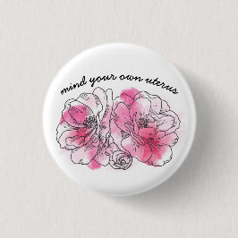 mind your own uterus (pink flowers) button