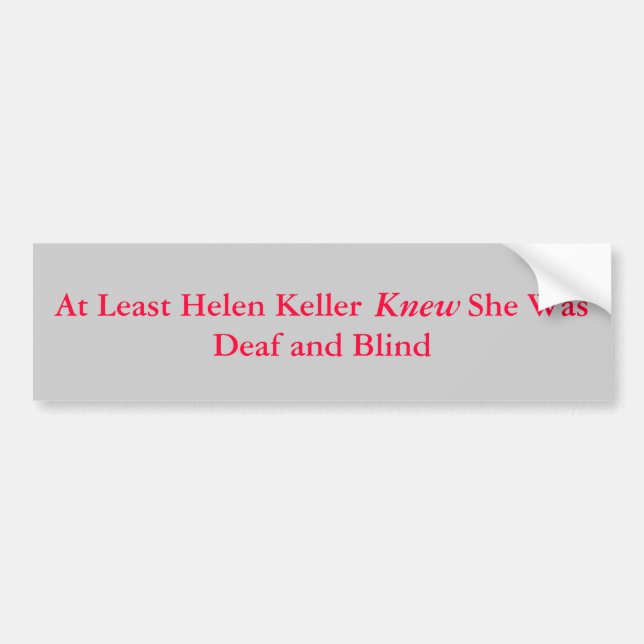 Mindestens Helen Keller            war sie taubes… Autoaufkleber (Vorne)