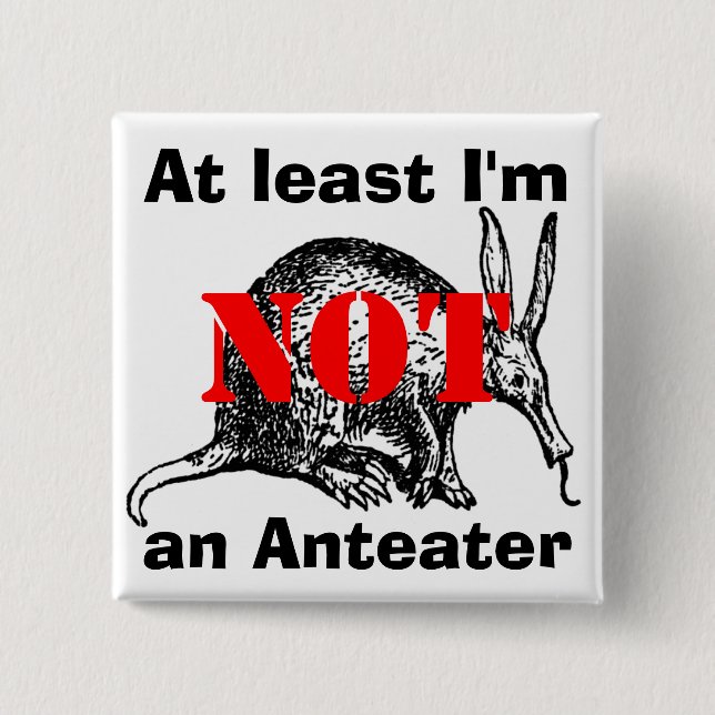 Mindestens ich bin NICHT ein Anteater! Button (Vorderseite)