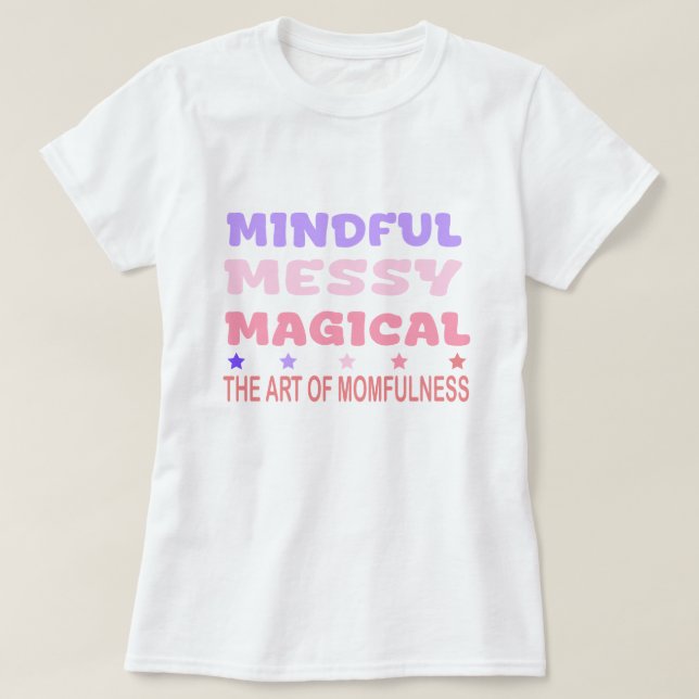 Mindful Messy Magical Momfulness Quote T-Shirt (Design vorne)