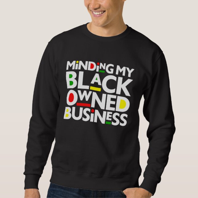 Minding My Black Owned Business Black History Mont Sweatshirt (Vorderseite)