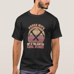 Mine Worker Coal Driller für eine Ehefrau Co T-Shirt