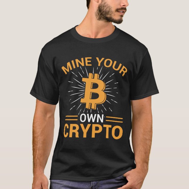 Mine Your Own Crypto Bitcoin Mining, BTC  T-Shirt (Vorderseite)