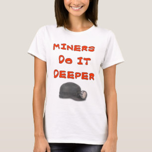 MINERS MACHEN ES TIEFER T-Shirt