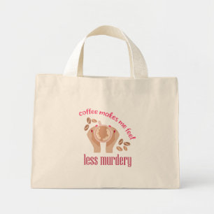 Mini Tote Bag Le café me fait me sentir moins meurtrier et drôle