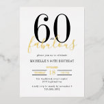 Minimal 60 and Fabulous 60th Birthday Party Foil Folieneinladung<br><div class="desc">Celebrate turning sixty in style with this modern and sophisticated 60 and Fabulous invitation. Designed with a clean white background, bold black text, and elegant gold foil script accents, this invitation captures the perfect balance of chic simplicity and timeless luxury. The minimal design and graceful typography create an upscale look...</div>