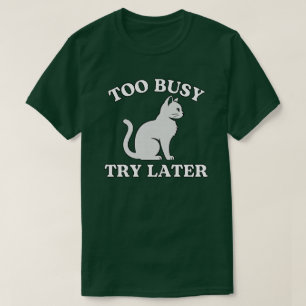 Minimale Katze „Zu beschäftigt, versuche es später T-Shirt