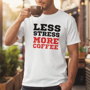 Minimalist Weniger Stress Mehr Kaffee Lustiger Spr T-Shirt