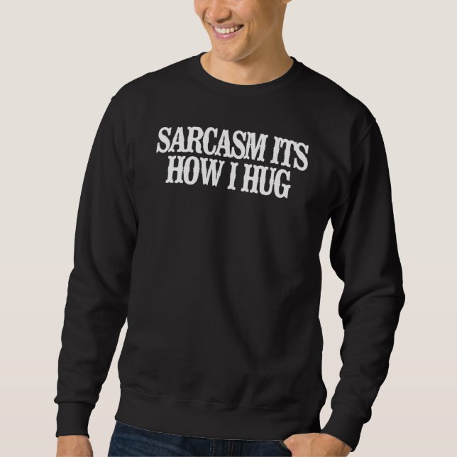 Minimalistisch Sarcasm's Wie ich umarme Sweatshirt (Vorderseite)