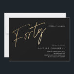 Minimalistisches Script Black und Gold 40. Geburts Einladung<br><div class="desc">Moderne minimalistische 40. Geburtstag Party Einladung bietet stilvolle Imitate goldene Folie Nummer handgeschriebene Drehbuch Forty und Ihr Party Details in klassischen Serif-Schriftart auf schwarzem Hintergrund,  einfach und elegant,  große Überraschung Erwachsenensteinladung zum Geburtstag von Männern und Frauen.</div>