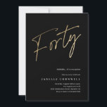 Minimalistisches Script Black und Gold 40. Geburts Einladung<br><div class="desc">Moderne minimalistische 40. Geburtstag Party Einladung bietet stilvolle Imitate goldene Folie Nummer handgeschriebene Drehbuch Forty und Ihr Party Details in klassischen Serif-Schriftart auf schwarzem Hintergrund,  einfach und elegant,  große Überraschung Erwachsenensteinladung zum Geburtstag von Männern und Frauen.</div>