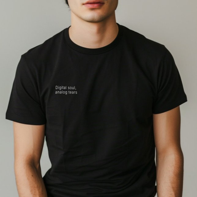 Minimalistisches Zitat "Digitales Soul, analoge Tr T-Shirt (Minimalist Quote "Digital Soul, Analog Tears" Man T-Shirt)