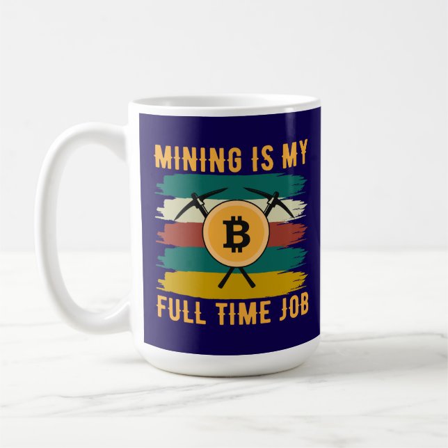 Mining is My Full Time Job Bitcoin Miner, crypto  Kaffeetasse (Links)