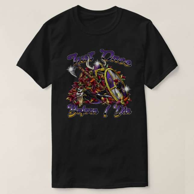 Minnesota Vikings Fans - nur einmal, bevor ich Ta  T-Shirt (Design vorne)