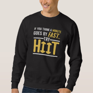 Minute ist schnell. Versuchen Sie HIIT-Fitness-Int Sweatshirt