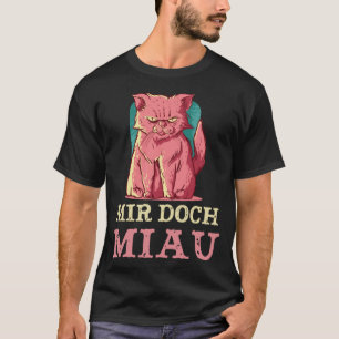 Mir Aber Miau, ich meine nicht, dass ich Katzen ni T-Shirt